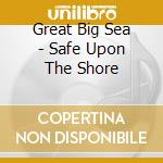 Great Big Sea - Safe Upon The Shore cd