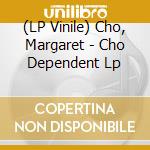 (LP Vinile) Cho, Margaret - Cho Dependent Lp vinile