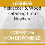 Heidecker & Wood - Starting From Nowhere cd