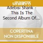 Adebisi Shank - This Is The Second Album Of A Band Called Adebisi