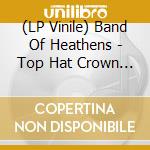(LP Vinile) Band Of Heathens - Top Hat Crown & The Clapmaster's Son vinile