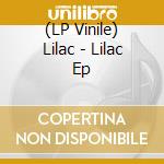 (LP Vinile) Lilac - Lilac Ep lp vinile di Lilac