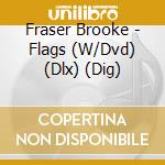 Fraser Brooke - Flags (W/Dvd) (Dlx) (Dig) cd