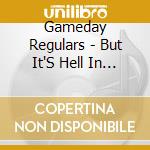 Gameday Regulars - But It'S Hell In The Hallway cd