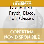 Istanbul 70 - Psych, Disco, Folk Classics cd
