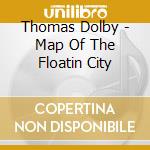 Thomas Dolby - Map Of The Floatin City cd musicale di Thomas Dolby