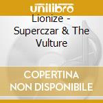 Lionize - Superczar & The Vulture cd musicale di Lionize