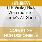 (LP Vinile) Nick Waterhouse - Time's All Gone lp vinile di Nick Waterhouse