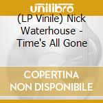 (LP Vinile) Nick Waterhouse - Time's All Gone vinile