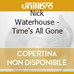 Nick Waterhouse - Time's All Gone cd musicale di Nick Waterhouse