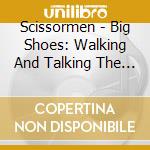 Scissormen - Big Shoes: Walking And Talking The Blues (Cd+Dvd) cd