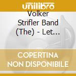 Volker Strifler Band (The) - Let The Music Rise cd musicale di Volker Strifler,Band