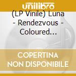 (LP Vinile) Luna - Rendezvous - Coloured Edition lp vinile di Luna