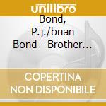 Bond, P.j./brian Bond - Brother Bones/baby Bones cd musicale di Bond, P.j./brian Bond