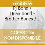Pj Bond / Brian Bond - Brother Bones / Baby Bones