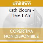 Kath Bloom - Here I Am cd musicale di Kath Bloom