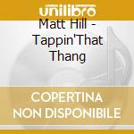 Matt Hill - Tappin'That Thang cd musicale di Matt Hill
