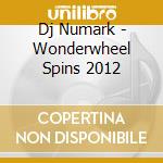 Dj Numark - Wonderwheel Spins 2012 cd musicale di Dj Numark
