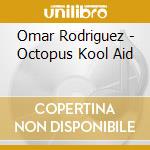 Omar Rodriguez - Octopus Kool Aid cd musicale di Omar Rodriguez