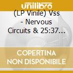 (LP Vinile) Vss - Nervous Circuits & 25:37 (2 Lp) lp vinile di Vss