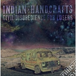 Indian Handcrafts - Civil Disobedience For Losers cd musicale di Handcrafts Indian
