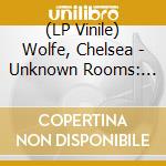 (LP Vinile) Wolfe, Chelsea - Unknown Rooms: A.. lp vinile di Wolfe, Chelsea