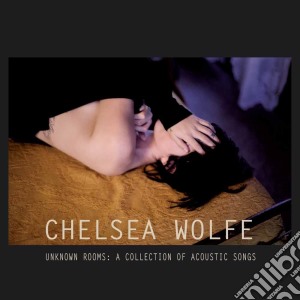 Chelsea Wolfe - Unknow Rooms: A Collection Of Acoustic S cd musicale di Wolfe Chelsea