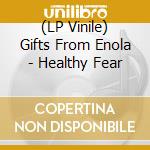 (LP Vinile) Gifts From Enola - Healthy Fear lp vinile di Gifts From Enola