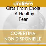 Gifts From Enola - A Healthy Fear cd musicale di Gifts From Enola