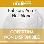 Rabson, Ann - Not Alone cd musicale di Rabson, Ann