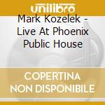 Mark Kozelek - Live At Phoenix Public House cd musicale di Mark Kozelek