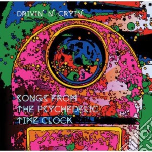 Drivin N Cryin - Songs From The Psychedelic Time Clock cd musicale di Drivin N Cryin