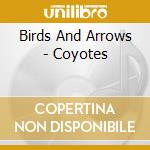 Birds And Arrows - Coyotes cd musicale