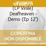 (LP Vinile) Deafheaven - Demo (Ep 12') vinile