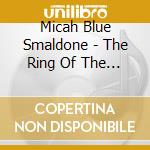 Micah Blue Smaldone - The Ring Of The Rise cd musicale di Micah Blue Smaldone