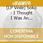 (LP Vinile) Soko - I Thought I Was An Alien lp vinile di Soko