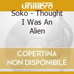 Soko - Thought I Was An Alien cd