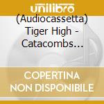(Audiocassetta) Tiger High - Catacombs After Party cd