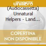 (Audiocassetta) Unnatural Helpers - Land Grab cd