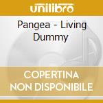Pangea - Living Dummy cd musicale di Pangea