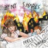 Bent Shapes - Feels Weird cd
