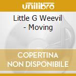 Little G Weevil - Moving cd musicale di Little G Weevil