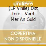 (LP Vinile) Ditt Inre - Vard Mer An Guld lp vinile