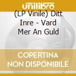 (LP Vinile) Ditt Inre - Vard Mer An Guld vinile