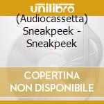 (Audiocassetta) Sneakpeek - Sneakpeek cd musicale di Sneakpeek