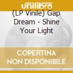(LP Vinile) Gap Dream - Shine Your Light lp vinile di Gap Dream