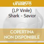 (LP Vinile) Shark - Savior vinile