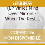 (LP Vinile) Mind Over Mirrors - When The Rest Are Up Atfour vinile