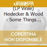 (LP Vinile) Heidecker & Wood - Some Things Never Stay The Sam lp vinile di Heidecker & Wood