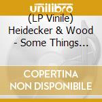 (LP Vinile) Heidecker & Wood - Some Things Never Stay The Sam vinile